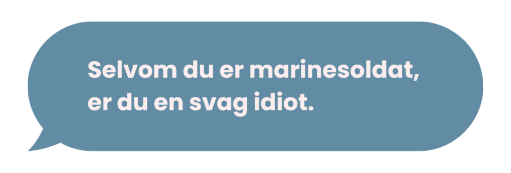 Taleboble, hvor der står: "Selvom du er marinesoldat, er du en svag idiot"